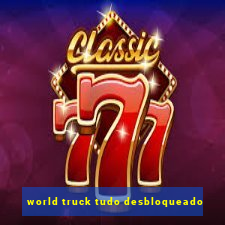 world truck tudo desbloqueado